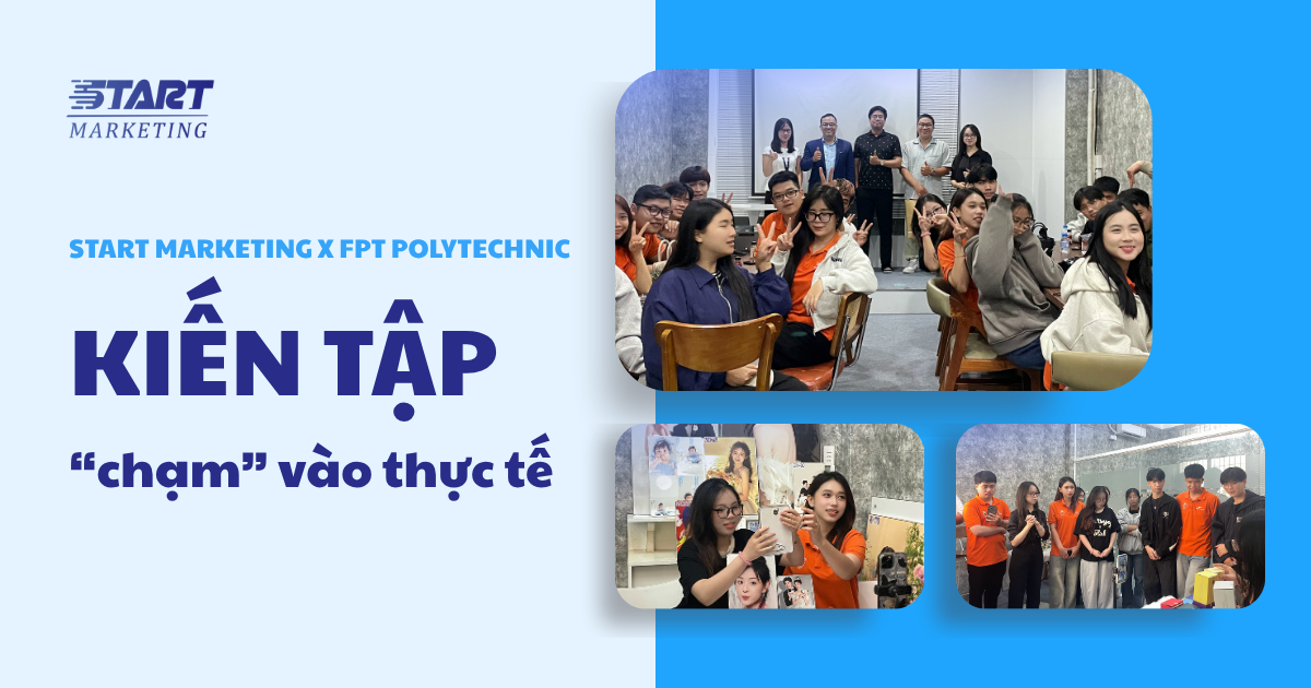Tin tức - Start Marketing x FPT Polytechnic – Kiến tập “chạm” vào thực tế